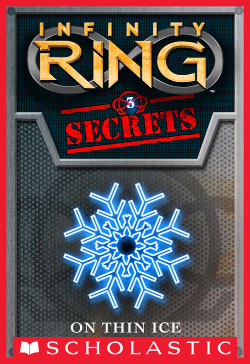 Book cover of Infinity Ring Secrets #3: On Thin Ice