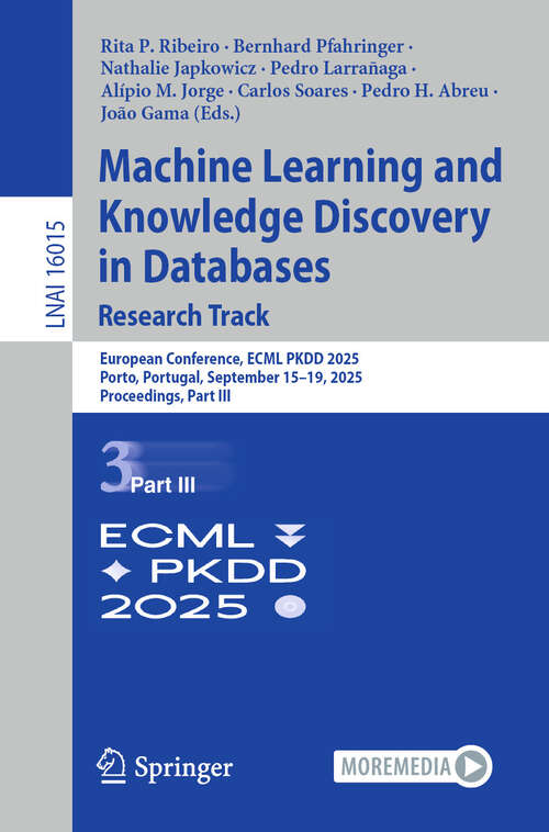 Book cover of Machine Learning and Knowledge Discovery in Databases. Research Track: European Conference, ECML PKDD 2025, Porto, Portugal, September 15–19, 2025, Proceedings, Part III (Lecture Notes in Computer Science #16015)
