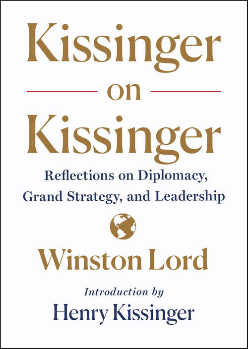 Book cover of Kissinger on Kissinger: Reflections on Diplomacy, Grand Strategy, and Leadership