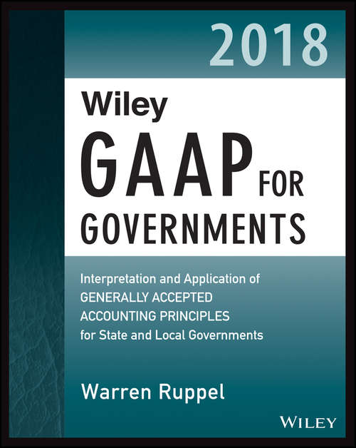 Book cover of Wiley GAAP for Governments 2018: Interpretation and Application of Generally Accepted Accounting Principles for State and Local Governments
