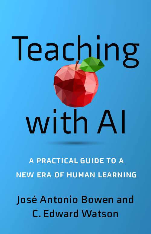 Book cover of Teaching with AI: A Practical Guide To A New Era Of Human Learning
