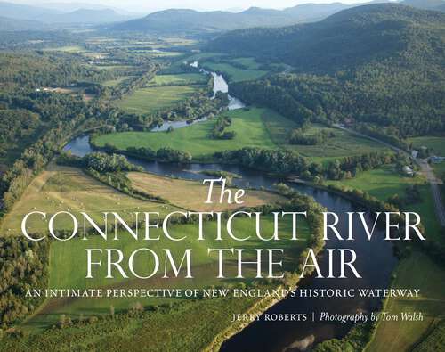 Book cover of The Connecticut River from the Air: An Intimate Perspective of New England's Historic Waterway