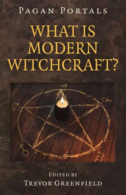 Book cover of Pagan Portals - What is Modern Witchcraft?: Contemporary Developments in the Ancient Craft