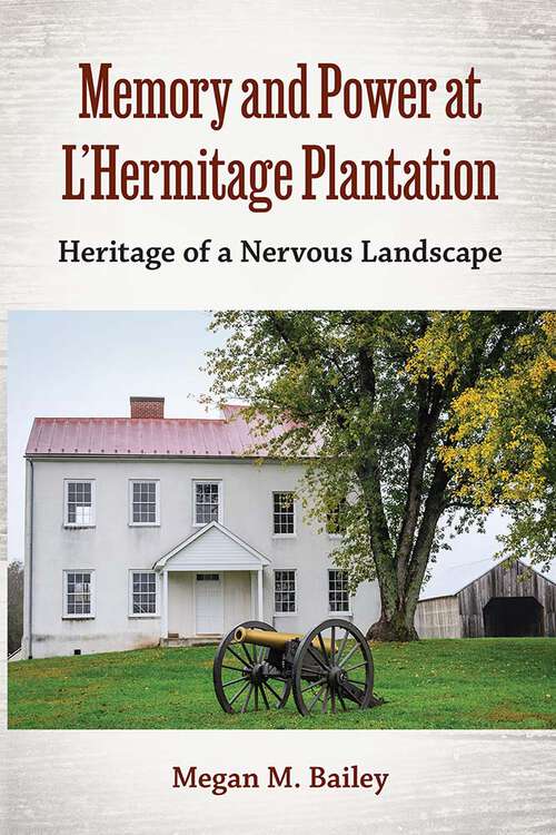 Book cover of Memory and Power at L’Hermitage Plantation: Heritage of a Nervous Landscape (Cultural Heritage Studies)