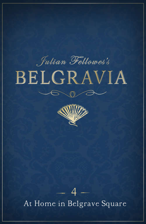Book cover of Julian Fellowes's Belgravia Episode 4: At Home in Belgrave Square