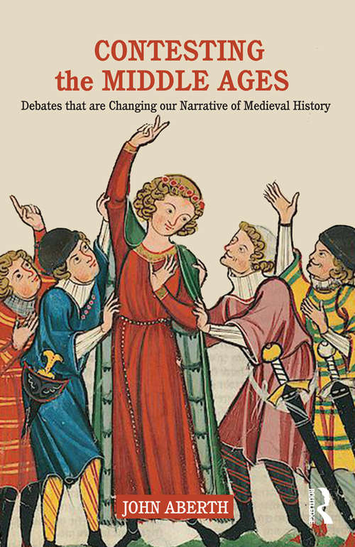 Book cover of Contesting the Middle Ages: Debates that are Changing our Narrative of Medieval History