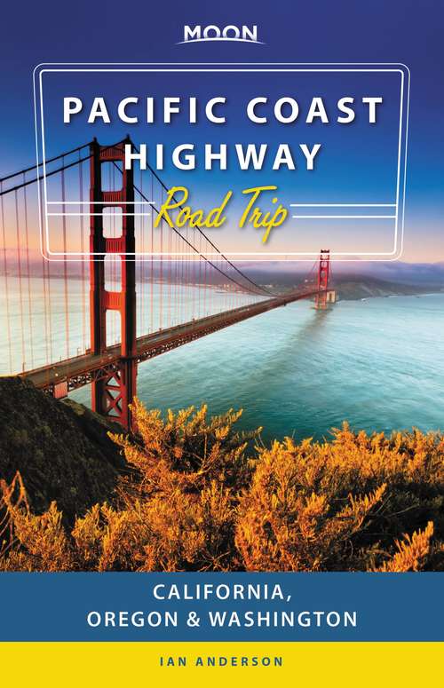 Book cover of Moon Pacific Coast Highway Road Trip: California, Oregon & Washington (3) (Travel Guide)