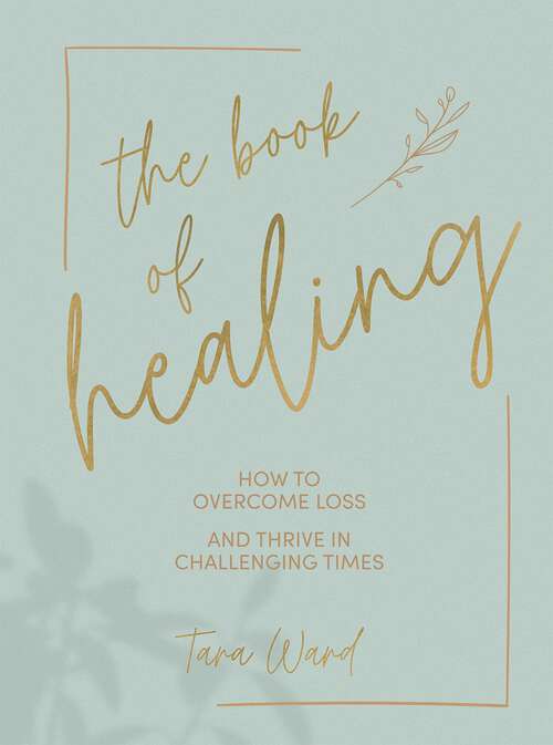 Book cover of The Book of Healing: How to Overcome Loss and Thrive in Challenging Times