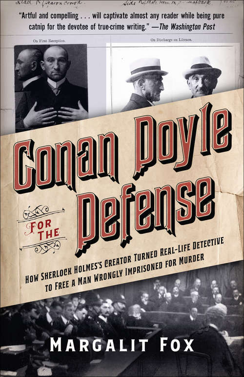 Conan Doyle for the Defense: The True Story of a Sensational British Murder, a Quest for Justice, and the  World's Most Famous Detective Writer