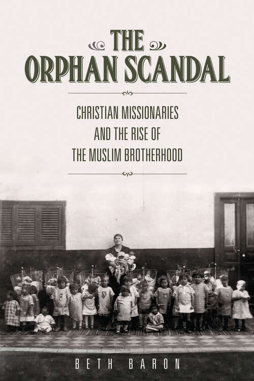 Book cover of The Orphan Scandal: Christian Missionaries and the Rise of the Muslim Brotherhood