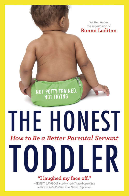 Book cover of The Honest Toddler: How To Be a Better Parental Servant