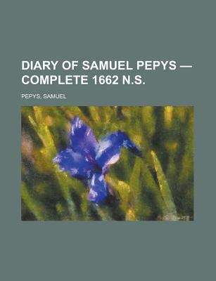 Diary of Samuel Pepys -- Complete 1662 N.S.