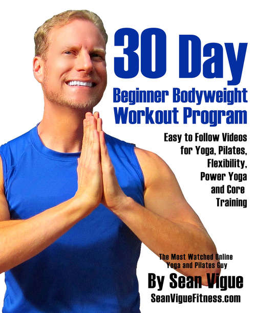 30 Day Bodyweight Workout Program: Easy to follow videos for Yoga, Pilates, Flexibility, Power Yoga and Core Training
