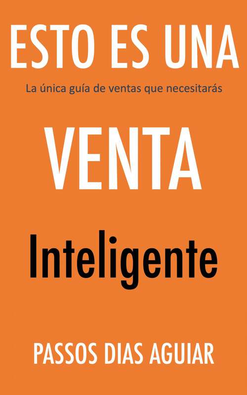 Book cover of Esto es una venta inteligente: La única guía de ventas que necesitarás