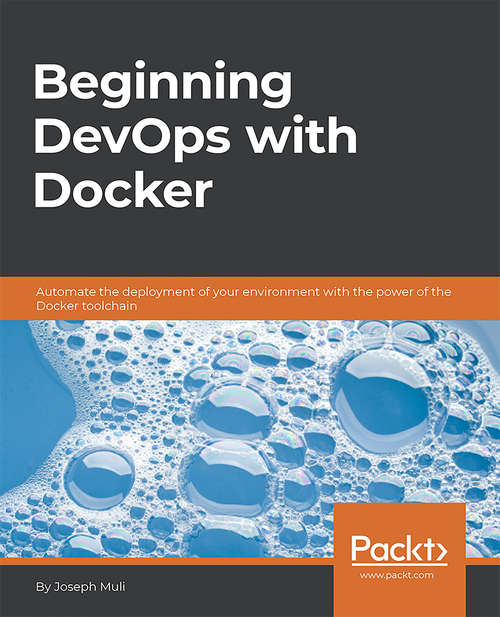 Book cover of Beginning DevOps with Docker: Automate the deployment of your environment with the power of the Docker toolchain