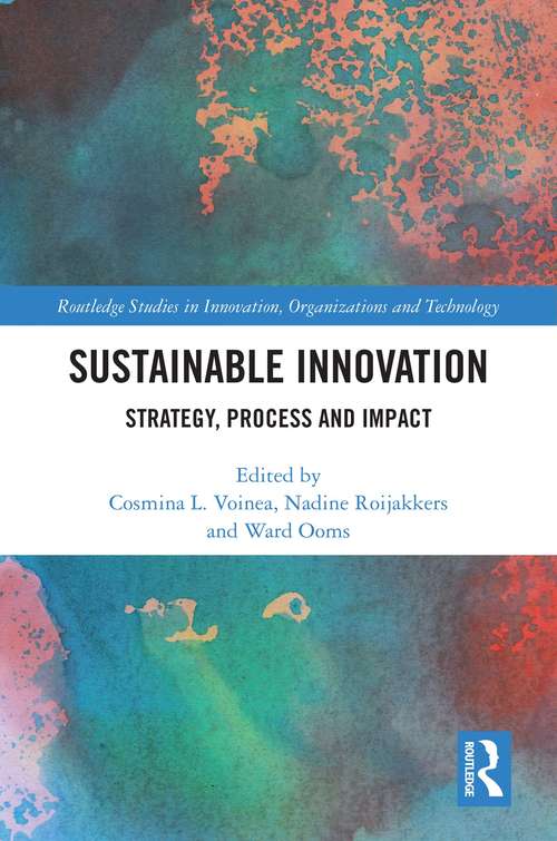 Sustainable Innovation: Strategy, Process and Impact (Routledge Studies in Innovation, Organizations and Technology)