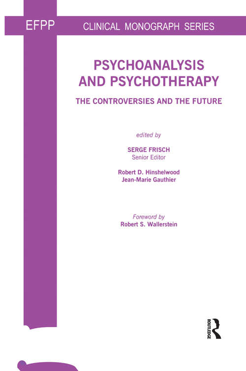 Psychoanalysis and Psychotherapy: The Controversies and the Future (The\efpp Monograph Ser.)