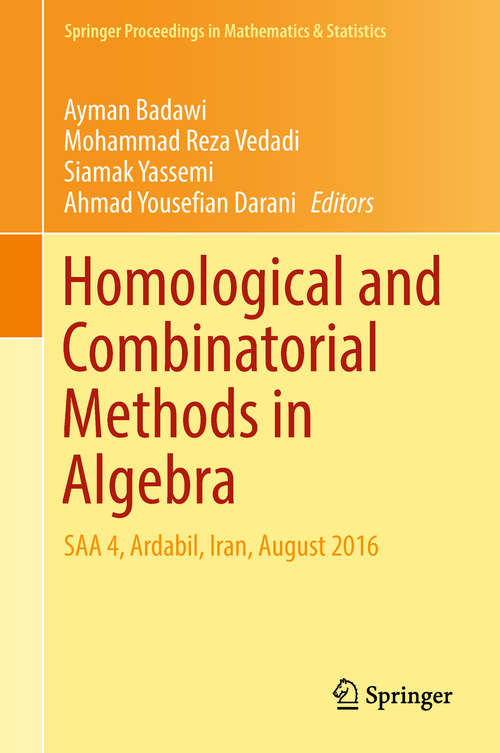 Homological and Combinatorial Methods in Algebra: Saa 4, Ardabil, Iran, August 2016 (Springer Proceedings In Mathematics And Statistics Series #228)
