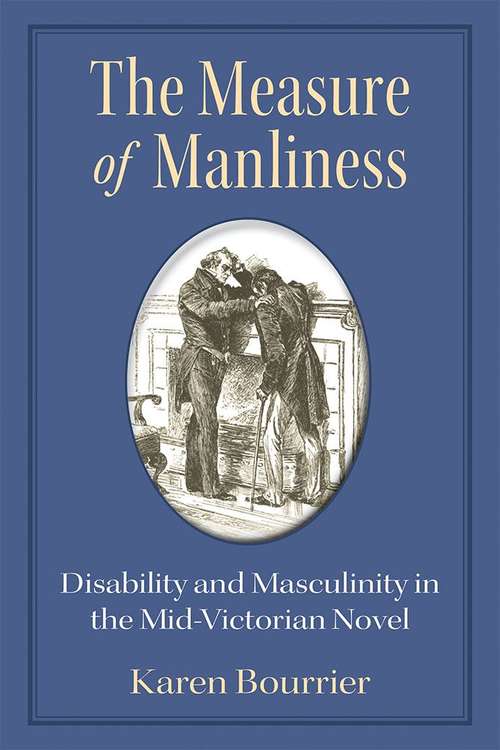 Book cover of The Measure Of Manliness: Disability And Masculinity In The Mid-victorian Novel