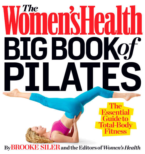 Book cover of The Women's Health Big Book of Pilates: The Essential Guide to Total Body Fitness (Women's Health)