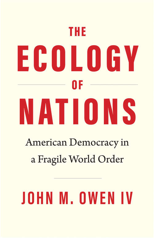 Book cover of The Ecology of Nations: American Democracy in a Fragile World Order (Politics and Culture)