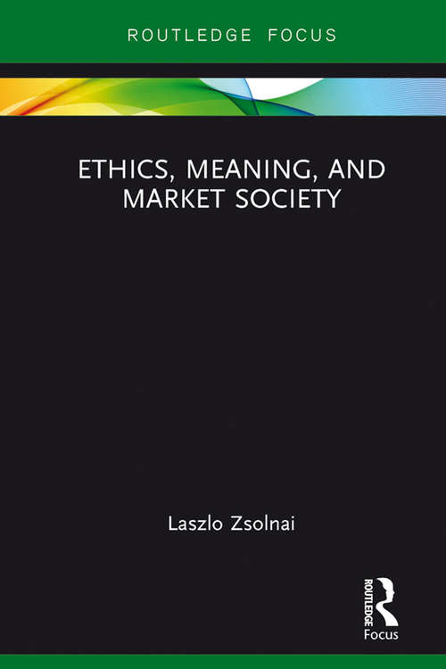 Book cover of Ethics, Meaning, and Market Society (Routledge Focus on Business and Management)
