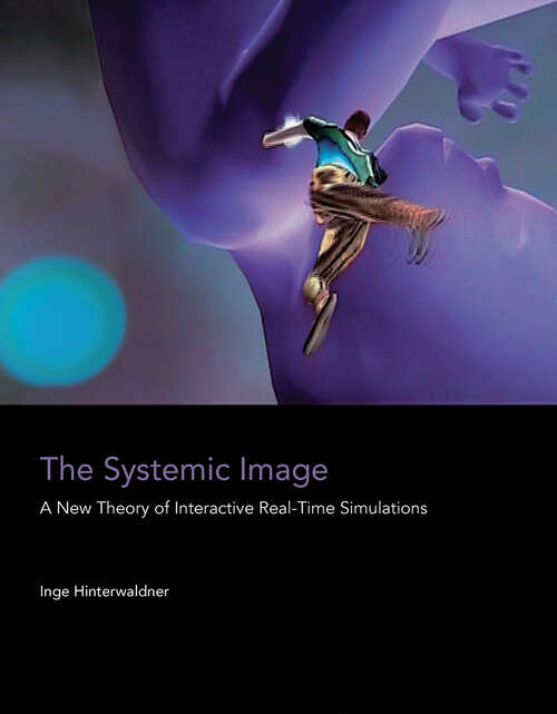 Book cover of The Systemic Image: A New Theory of Interactive Real-Time Simulations (The\mit Press Ser.)