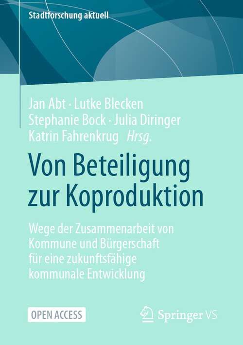 Book cover of Von Beteiligung zur Koproduktion: Wege der Zusammenarbeit von Kommune und Bürgerschaft für eine zukunftsfähige kommunale Entwicklung (1. Aufl. 2022) (Stadtforschung aktuell)