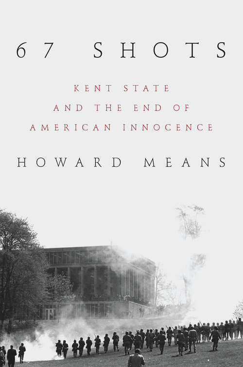 Book cover of 67 Shots: Kent State and the End of American Innocence
