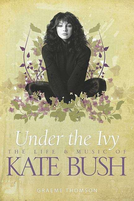 Book cover of Under the Ivy: The Life and Music of Kate Bush