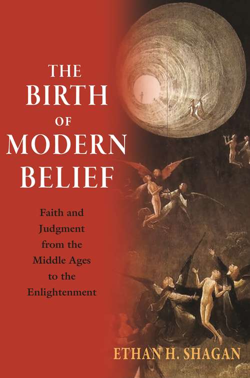 Book cover of The Birth of Modern Belief: Faith and Judgment from the Middle Ages to the Enlightenment