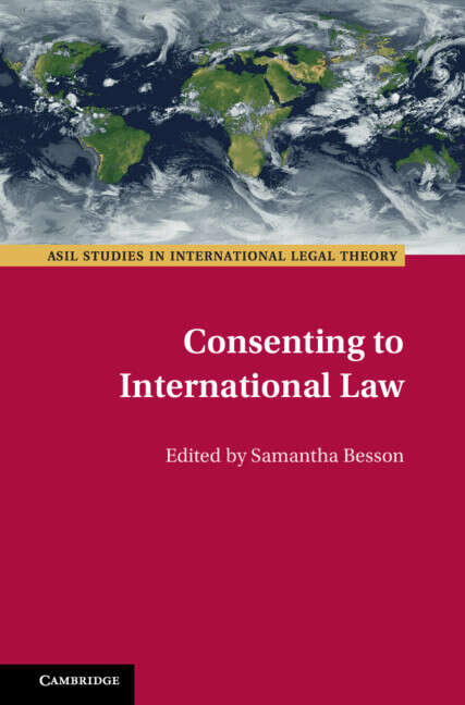 Book cover of ASIL Studies in International Legal Theory: Consenting to International Law (Asil Studies In International Legal Theory Ser.)