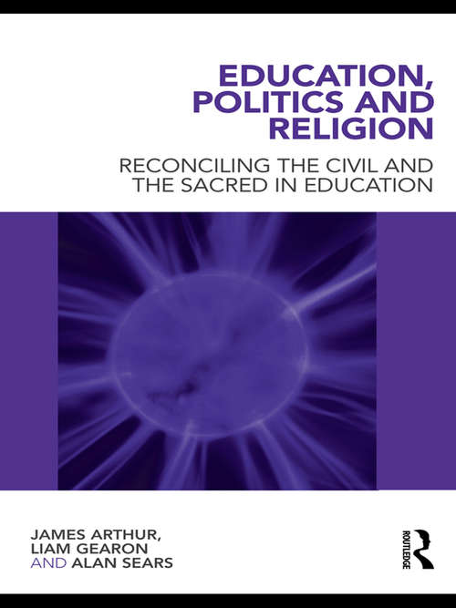 Education, Politics and Religion: Reconciling the Civil and the Sacred in Education