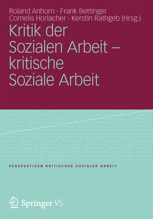 Book cover of Kritik der Sozialen Arbeit - kritische Soziale Arbeit (Perspektiven kritischer Sozialer Arbeit #12)