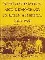 State Formation and Democracy in Latin America, 1810–1900