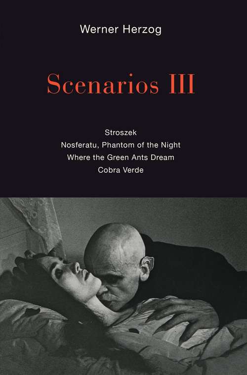 Book cover of Scenarios III: Stroszek; Nosferatu, Phantom of the Night; Where the Green Ants Dream; Cobra Verde (1)
