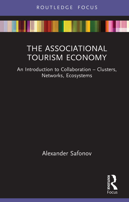 Book cover of The Associational Tourism Economy: An Introduction to Collaboration - Clusters, Networks, Ecosystems (1) (Routledge Focus on Tourism and Hospitality)