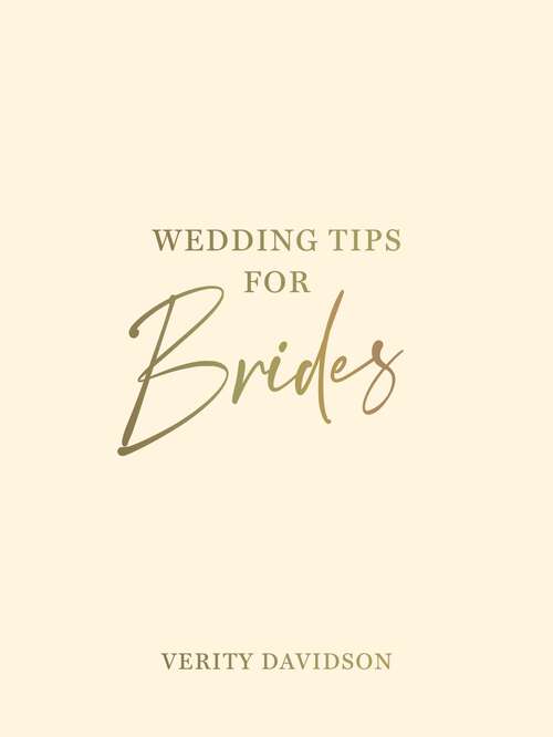 Book cover of Wedding Tips for Brides: Helpful Tips, Smart Ideas and Disaster Dodgers for a Stress-Free Wedding Day