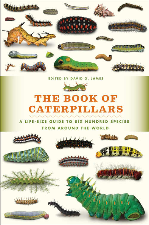 Book cover of The Book of Caterpillars: A Life-Size Guide to Six Hundred Species from Around the World