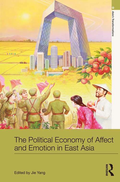 The Political Economy of Affect and Emotion in East Asia (Asia's Transformations)