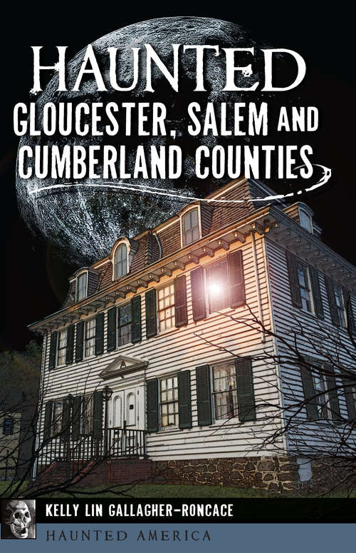 Haunted Gloucester, Salem and Cumberland Counties (Haunted America)