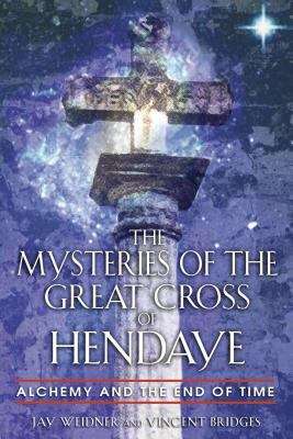 Book cover of The Mysteries of the Great Cross of Hendeye: Alchemy and the End of Time