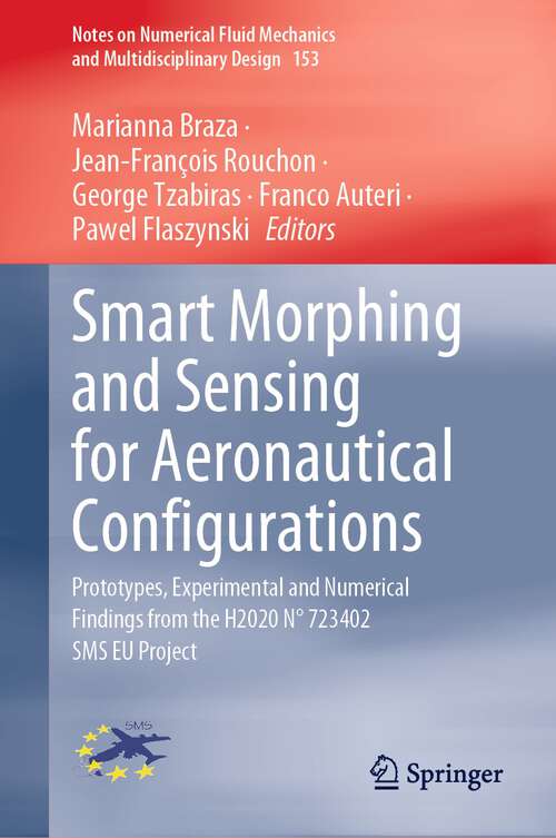 Smart Morphing and Sensing for Aeronautical Configurations: Prototypes, Experimental and Numerical Findings from the H2020 N° 723402 SMS EU Project (Notes on Numerical Fluid Mechanics and Multidisciplinary Design #153)