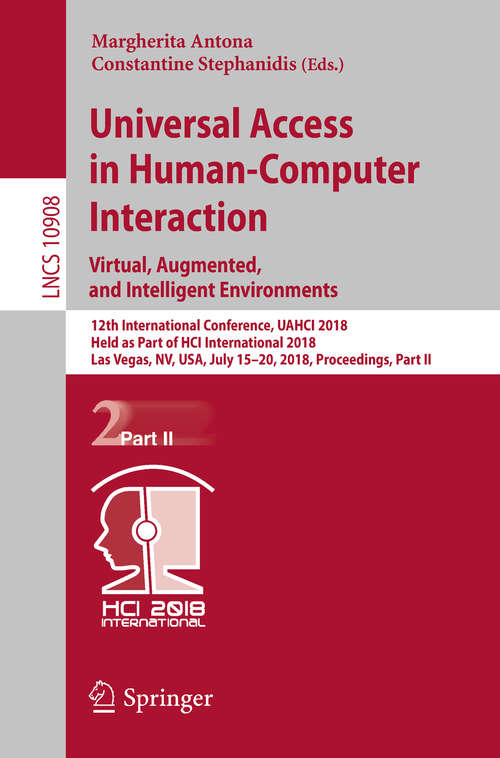 Universal Access in Human-Computer Interaction. Virtual, Augmented, and Intelligent Environments: 12th International Conference, UAHCI 2018, Held as Part of  HCI International 2018, Las Vegas, NV, USA, July 15-20, 2018, Proceedings, Part II (Lecture Notes in Computer Science #10908)