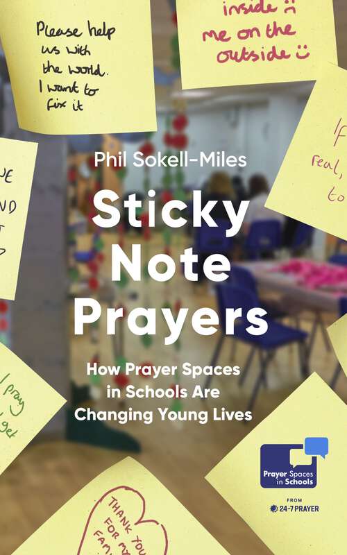 Book cover of Sticky Note Prayers: How Prayer Spaces in Schools are Changing Young Lives