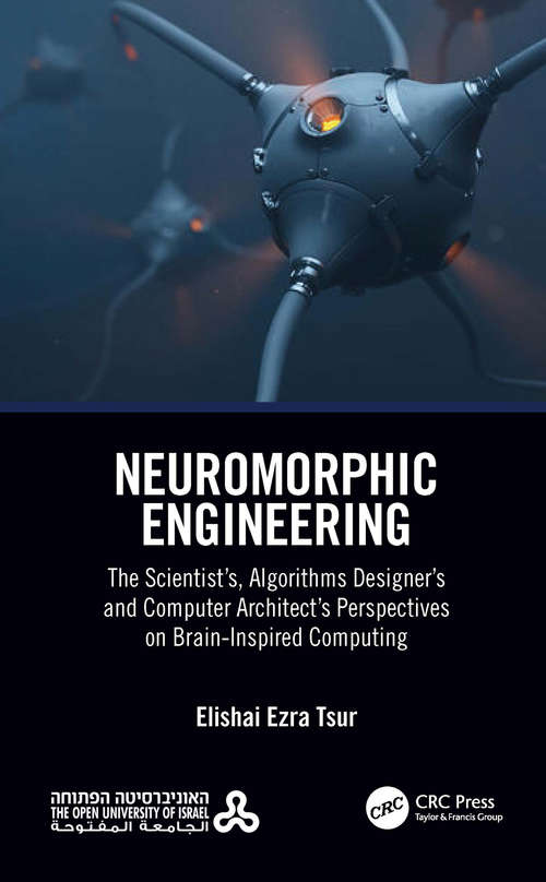 Book cover of Neuromorphic Engineering: The Scientist’s, Algorithms Designer’s and Computer Architect’s Perspectives on Brain-Inspired Computing