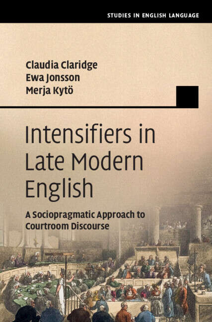 Book cover of Intensifiers in Late Modern English: A Sociopragmatic Approach to Courtroom Discourse (Studies in English Language)