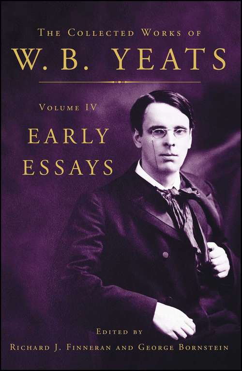 The Collected Works of W. B. Yeats Volume IV: Early Essays
