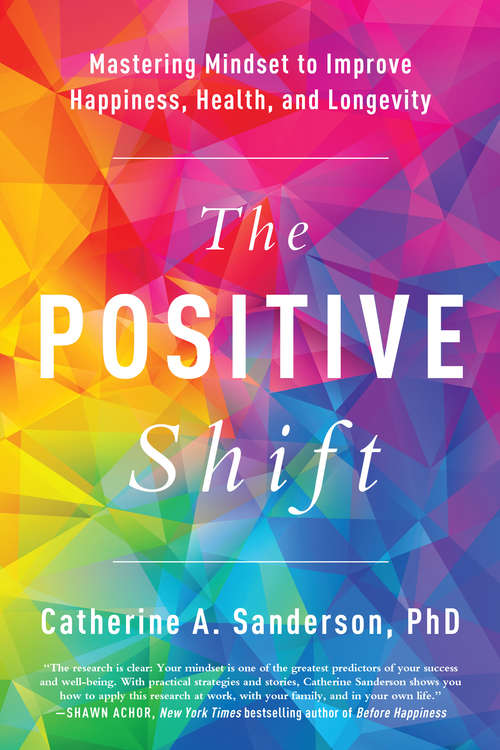 Book cover of The Positive Shift: Mastering Mindset to Improve Happiness, Health, and Longevity