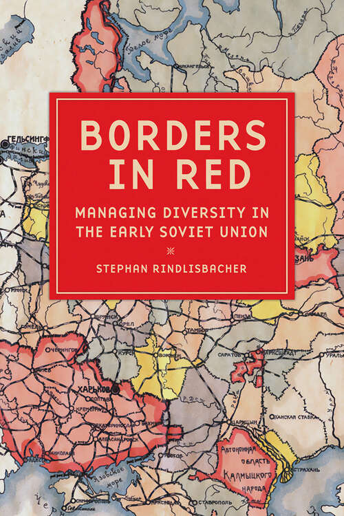 Book cover of Borders in Red: Managing Diversity in the Early Soviet Union (NIU Series in Slavic, East European, and Eurasian Studies)